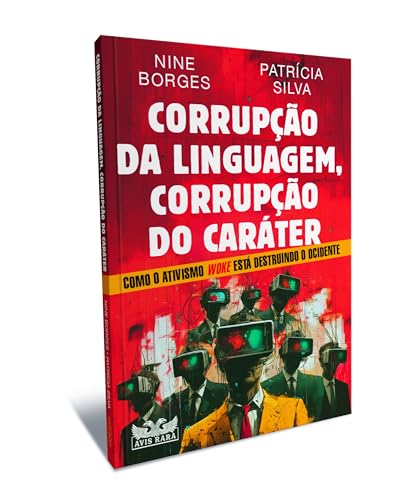 Corrupção da linguagem, corrupção do caráter - Como o ativismo Woke está destruindo o Ocidente