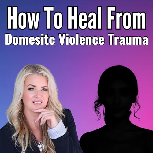 How to Heal from Domestic Violence Trauma: Anonymous Stories of Transformation