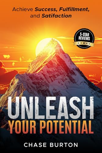 Unleash Your Potential: Achieve Success, Fulfillment, and Satisfaction