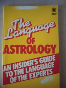 Paperback THE LANGUAGE OF ASTROLOGY: An Insider"s Guide to the Language of the Experts Book