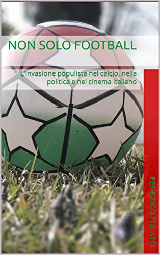 NON SOLO FOOTBALL: L'invasione populista nel calcio, nella politica e nel cinema italiano (Italian