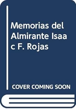 Memorias del almirante Isaac F. Rojas: Conversaciones con Jorge González Crespo