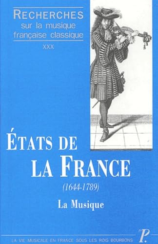 Recherches sur la musique française classique. Volume (30): Etats de la France (1644-1789). La Musique : les institutions et les hommes.