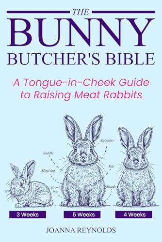 The Bunny Butcher's Bible: A Tongue-In-Cheek Guide to Raising Meat