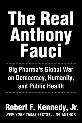 The Real Anthony Fauci: Big Pharma's Global War on Democracy, Humanity, and Public Health (Children The Real Anthony Fauci: Big Pharma's Global War on Democracy, Humanity, and Public Health (Children