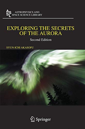 Exploring the Secrets of the Aurora (Astrophysics and Space Science Library, 346)