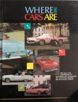 Where the Cars Are: The Joys and Tribulations of Searching Out, Bargaining For, Restoring, Driving, the Two-seater T-Bird