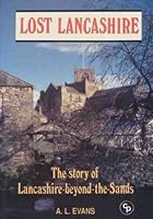 Lost Lancashire: The story of Lancashire-beyond-the Sands 1852840528 Book Cover