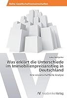 Was Erklart Die Unterschiede Im Immobilienpreisanstieg in Deutschland 3639728734 Book Cover