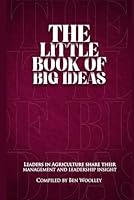 The Little Book of Big Ideas: Leaders in Agriculture Share Their Management and Leadership Insight 1967767300 Book Cover
