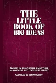 Hardcover The Little Book of Big Ideas: Leaders in Agriculture Share Their Management and Leadership Insight Book