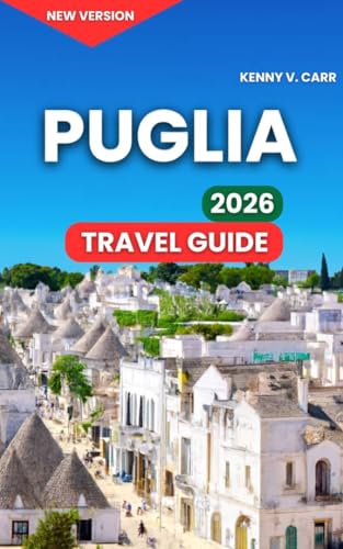 Puglia Travel Guids 2026: Alberobello & the Trulli Houses, Top Attractions & Landmarks,Polignano a Mare Clifftop Old Town, Ostuni, Lecce,Outdoor ... Cuisine (Locals Travel Experience Book 20)