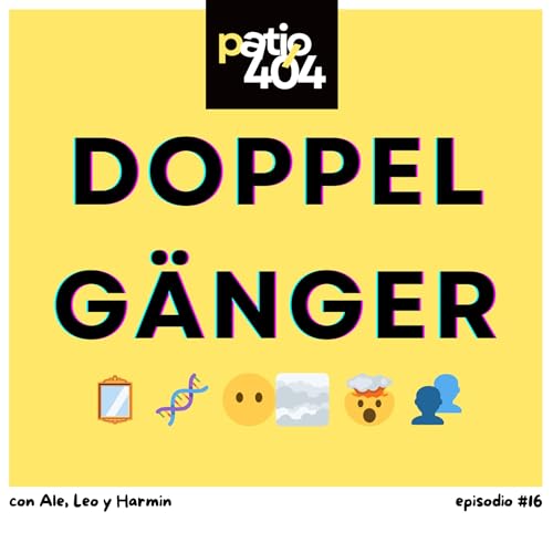 Doppelg&auml;nger: cuando te cruzas contigo mismo - EP16