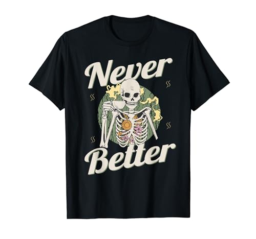 Never Better Skeleton Coffee - Calavera divertida para Halloween para mujeres y hombres Camiseta
