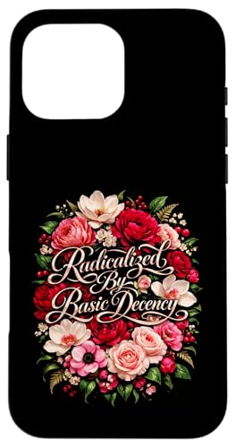 Radicalized by Basic Decency Shirt Women Floral �X�}�z�P�[�X iPhone 16 Pro Max �p