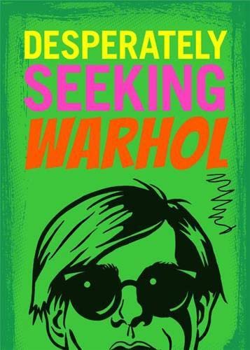 DESPERATELY SEEKING WARHOL