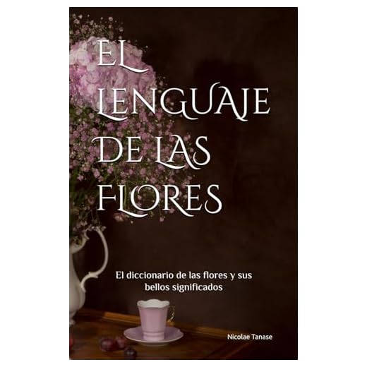 El lenguaje de las flores: El diccionario de las flores y sus significados (fragancia de las flores)