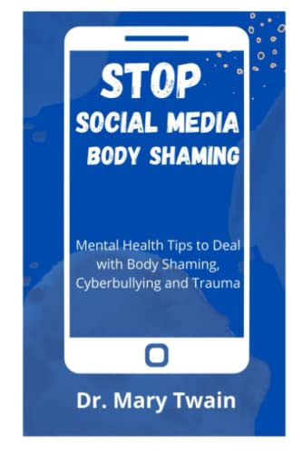 STOP SOCIAL MEDIA BODY SHAMING: Mental Health Tips to Deal with Body Shaming, Cyberbullying and Trauma