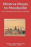 Minerva Moves to Moodyville : First in the Minerva Adventures for Children 1689780525 Book Cover