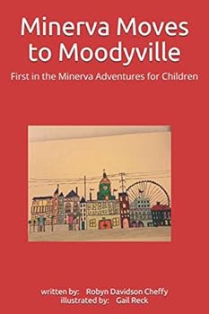 Minerva Moves to Moodyville : First in the Minerva Adventures for Children