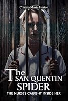 THE SAN QUENTIN SPIDER: AND THE NURSES CAUGHT INSIDE HER 1966642873 Book Cover
