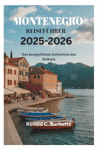 MONTENEGRO REISEFÜHRER 2025-2026: Das bestgehütete Geheimnis des Balkans