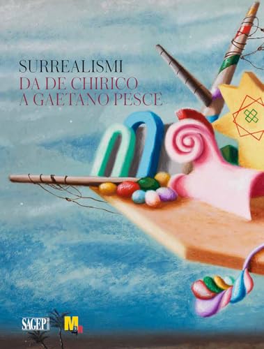 Surrealismi. Da de Chirico a Gaetano Pesce. Ediz. illustrat