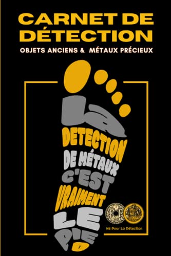 Détection de Métaux : Journal de Bord Pour Détecteurs Passionnés: Accessoire de Suivi pour la Détection d'Objets Anciens et Métaux Précieux.