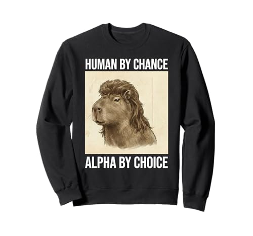 Funny Capybara Mullet Meme Human by Chance Alpha by Choice Sweatshirt