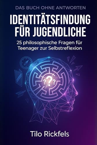 Das Buch ohne Antworten – Identitätsfindung für Jugendliche: 25 philosophische Fragen für Teenager zur Selbstreflexion (Das Buch ohne Antworten - Denkbücher für die wichtigen Fragen des Lebens)
