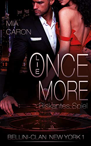 LIE ONCE MORE (Bellini-Clan New York 1): Riskantes Spiel - Mafia Romance (Häuptling gegen Mafiaboss) von [Mia Caron]