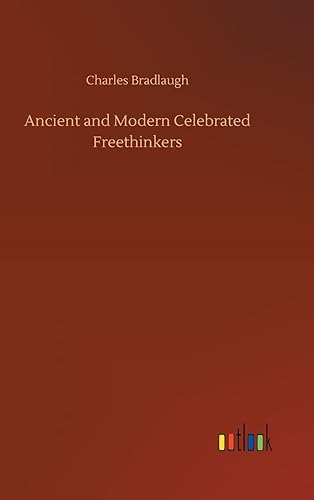 Ancient and Modern Celebrated Freethinkers