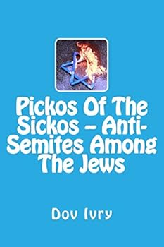 Paperback Pickos Of The Sickos -- Anti-Semites Among The Jews Book