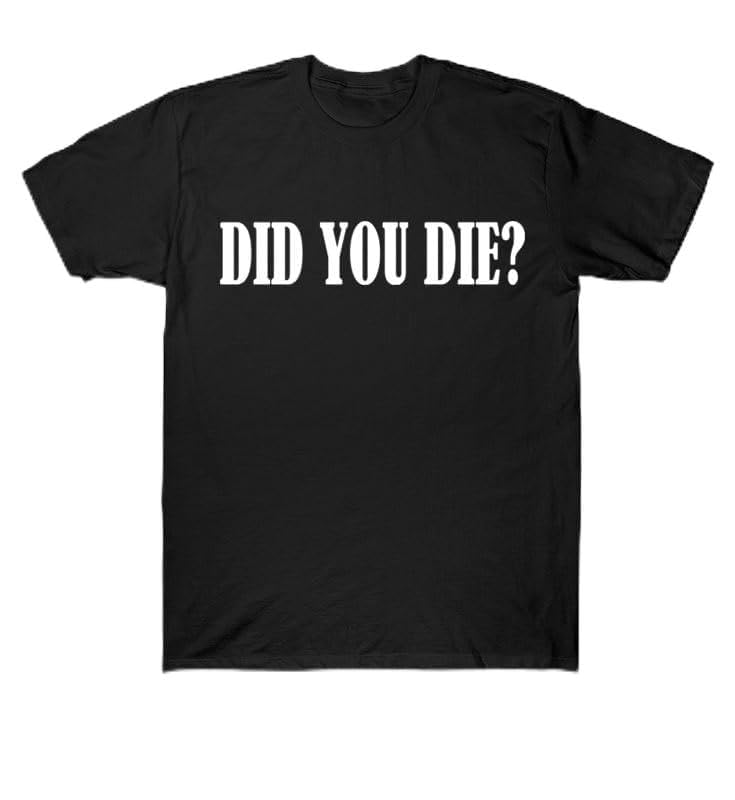 But Did You Die Shirt Men Women Black Half Sleeve Regular T-Shirt