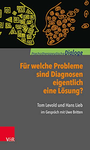 Für welche Probleme sind Diagnosen eigentlich eine Lösung?: Tom Levold und Hans Lieb im Gespräch mit Uwe Britten (Psychotherapeutische Dialoge) (German Edition)
