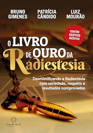 O Livro de Ouro da Radiestesia: Desmistificando a Radiestesia com...
