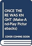 Once There Was a Knight and you can be one too! (Make-and-Play Pictureback)
