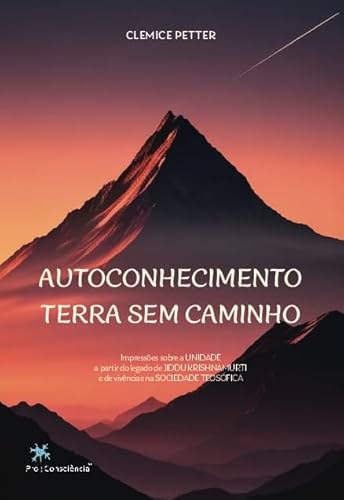 Autoconhecimento – terra sem caminho: Impressões sobre a Unidade a partir do legado de Jiddu Krishnamurti e de vivências na Sociedade Teosófica