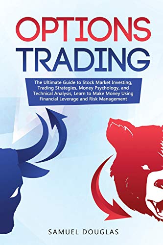 Options Trading: The Ultimate Guide to Stock Market Investing, Trading Strategies, Money Psychology, Options Trading: The Ultimate Guide to Stock Market Investing, Trading Strategies, Money Psychology,