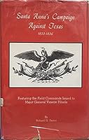 Santa Anna's campaign against Texas, 1835-1836;: Featuring the field commands issued to Major General Vicente Filisola, 0897121074 Book Cover