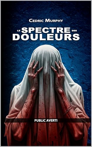 Le spectre des douleurs: Roman d'Horreur pour Public Averti, Thriller Fantastique, Drame