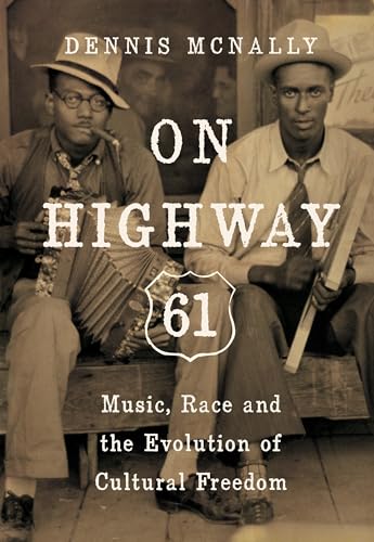 On Highway 61: Music, Race, and the Evolution of Cultural Freedom