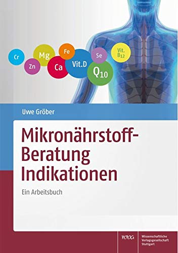 Mikronährstoff-Beratung Indikationen: Ein Arbeitsbuch Mikronährstoff-Beratung Indikationen: Ein Arbeitsbuch