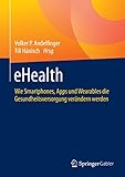eHealth: Wie Smartphones, Apps und Wearables die Gesundheitsversorgung verändern werden