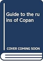 Guide to the ruins of Copan B0007AOKTU Book Cover
