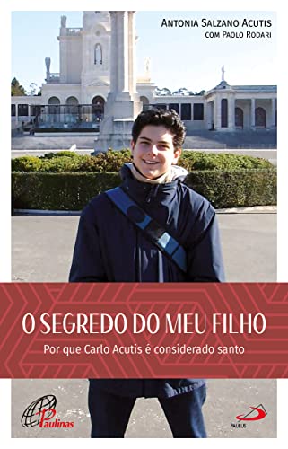 O Segredo do meu filho: Por que Carlo Acutis é considerado santo