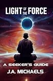 Light of the Force: A Seeker's Guide