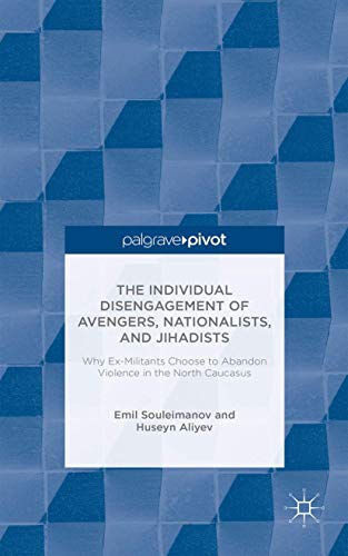 The Individual Disengagement of Avengers, Nationalists, and Jihadists: Why Ex-Militants Choose to Abandon Violence in the North Caucasus