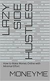 Lazy Side Hustles: How to Make Money Online with Minimal Effort (English Edition)