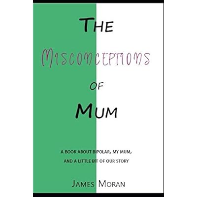 The Misconceptions of mum: a book about Bipolar, my mum and a little bit of our story.